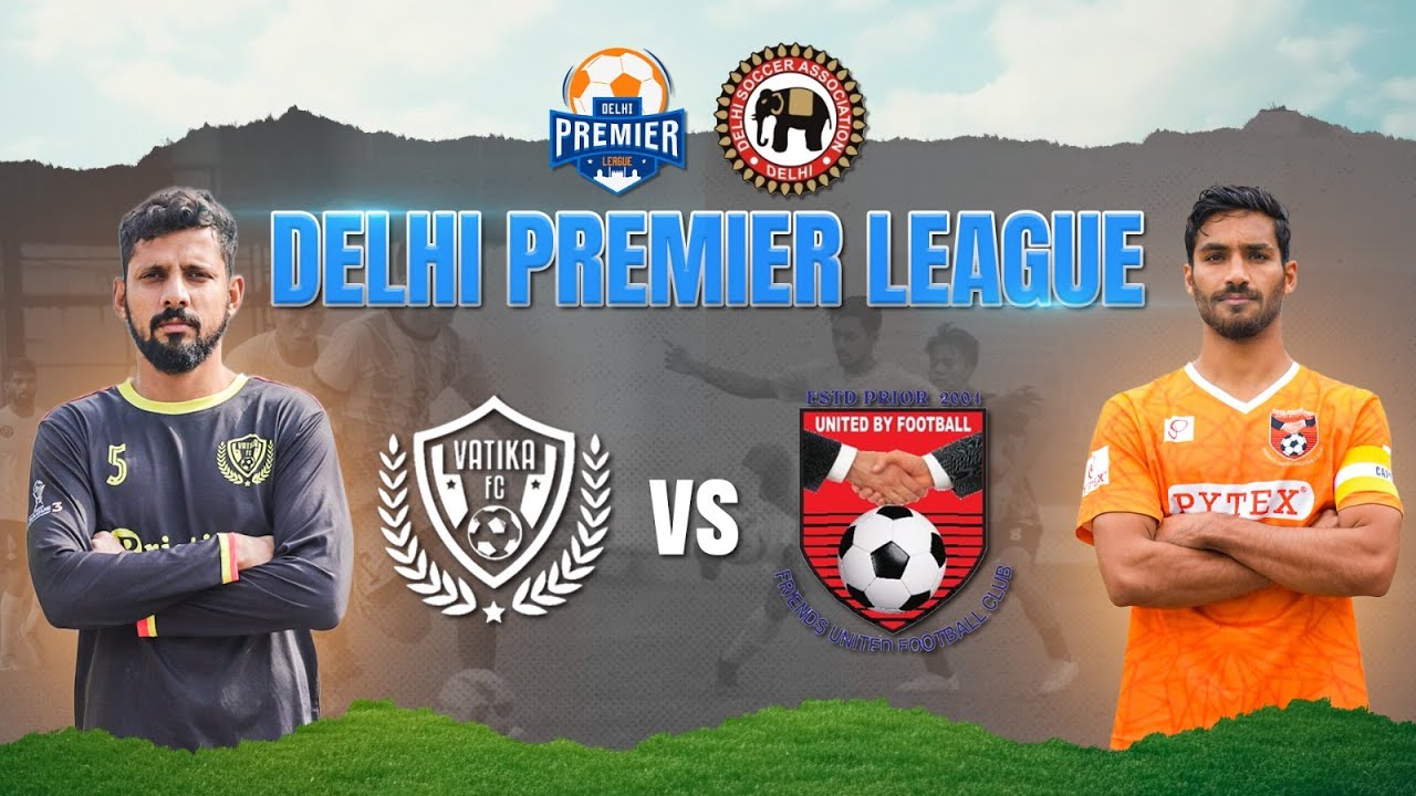 VATIKA FC VS FRIENDS UNITED FC | DELHI PREMIER LEAGUE 2023-2024